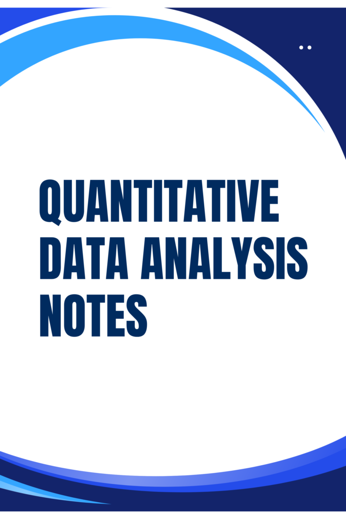 QUANTITATIVE DATA ANALYSIS NOTES