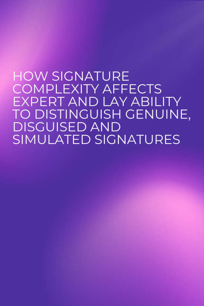 How signature complexity affects expert and lay ability to distinguish genuine, disguised and simulated signatures