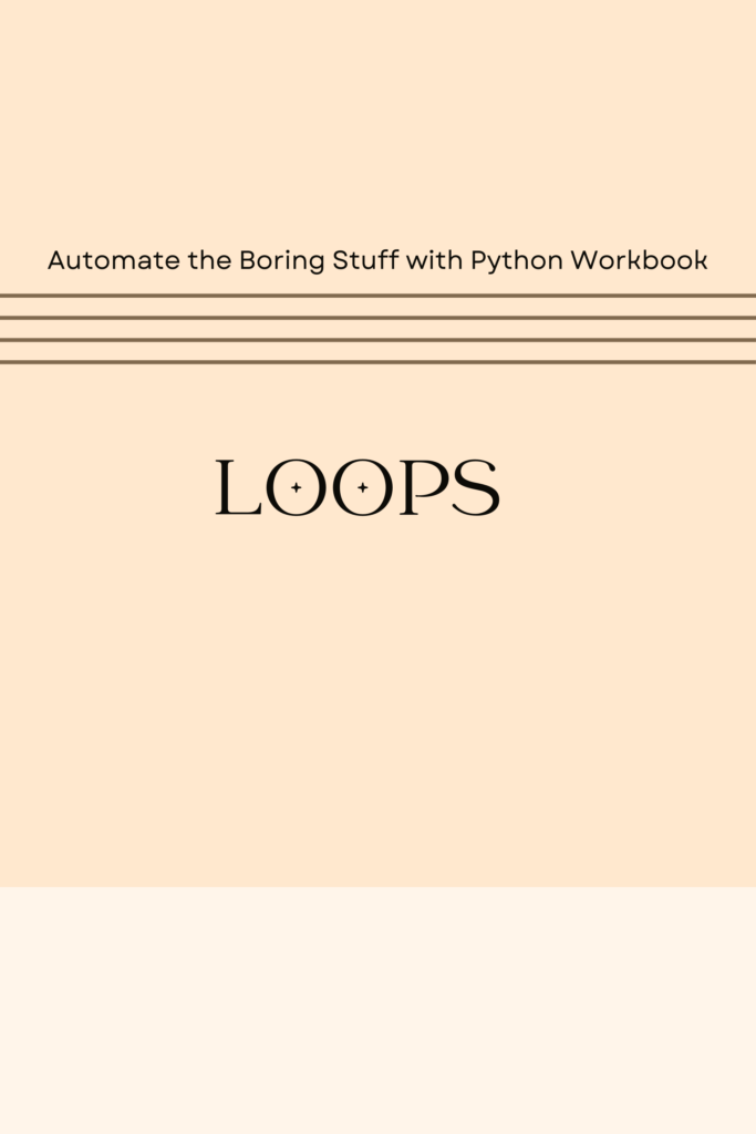 Automate the Boring Stuff with Python Workbook: Loops