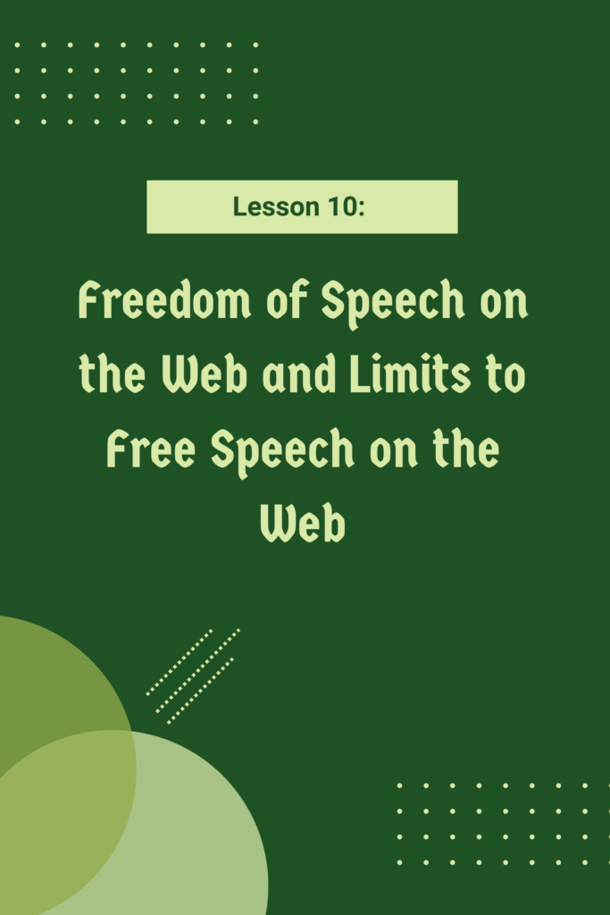 Lesson 10: Freedom of Speech on the Web and Limits to Free Speech on the Web