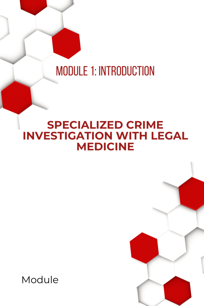 Module 1: Introduction – Specialized Crime Investigation with Legal Medicine