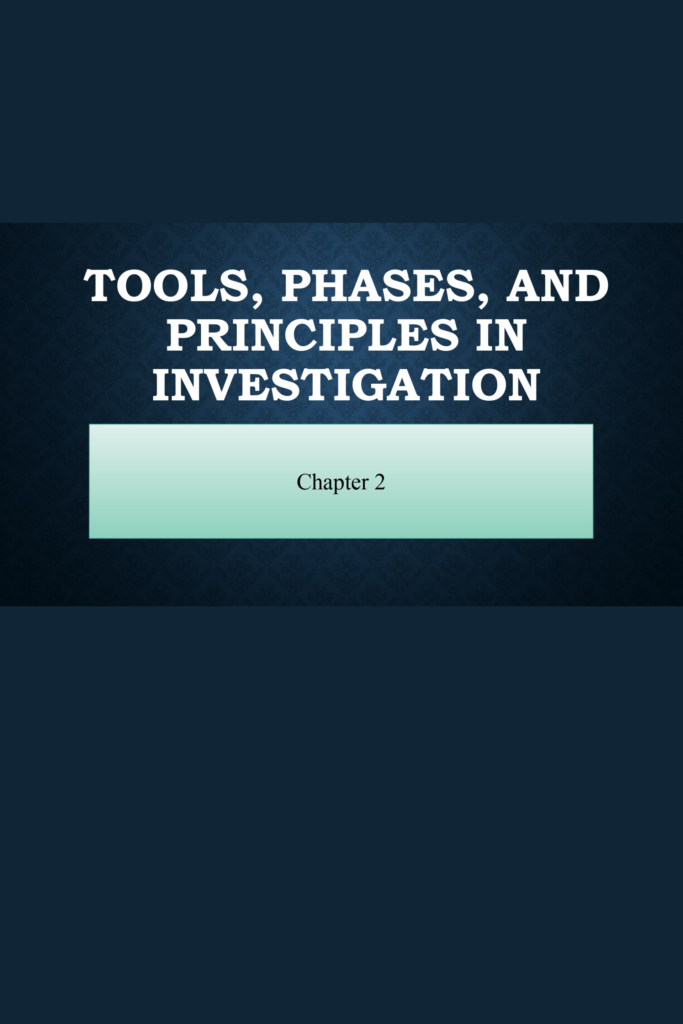 Tools, Phases, and Principles in Investigation: Chapter 2 – Lesson 1, Criminal Investigation and Its Phases