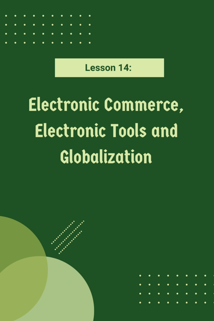 Lesson 14: Electronic Commerce, Electronic Tools and Globalization