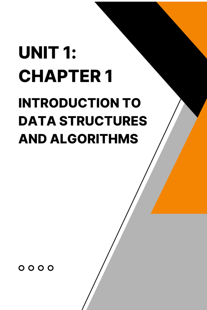 Unit 1: Chapter 1 Introduction to Data Structures and Algorithms