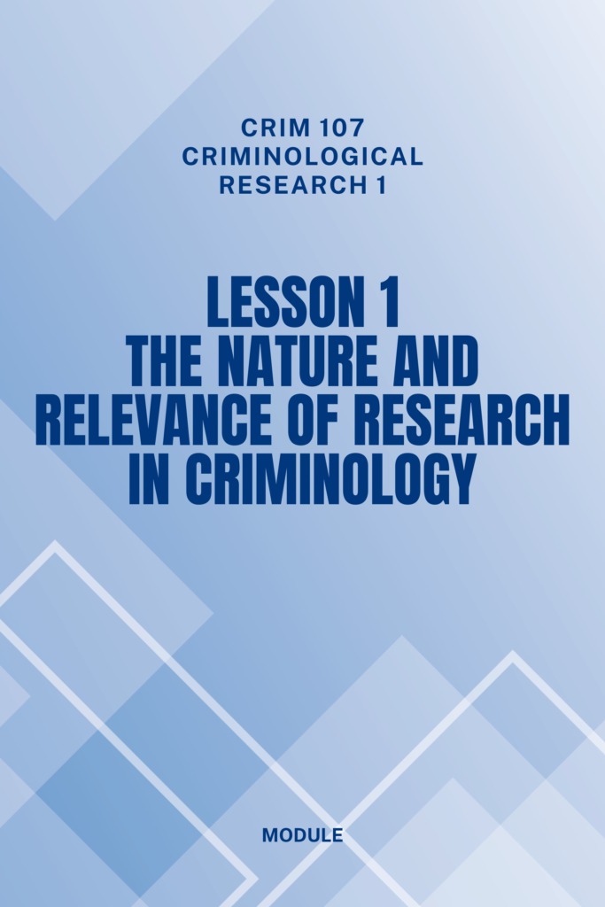 CRIM 107 – Criminological Research 1: Lesson 1 – The Nature and Relevance of Research in Criminology