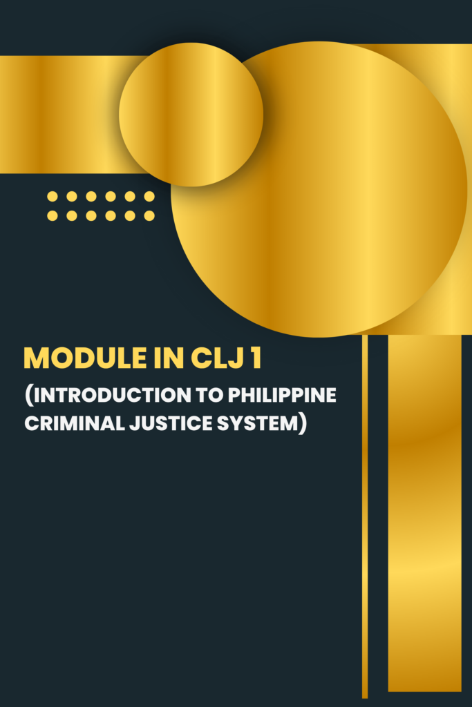 Module in CLJ 1 (Introduction to Philippine Criminal Justice System)