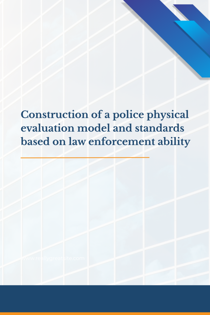 Construction of a police physical evaluation model and standards based on law enforcement ability