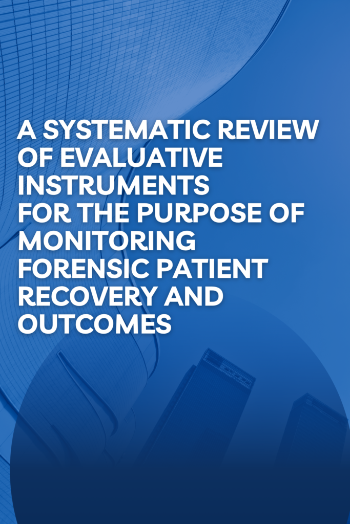 A systematic review of evaluative instruments for the purpose of monitoring forensic patient recovery and outcomes
