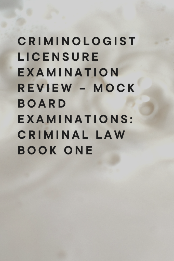 Criminologist Licensure Examination Review – Mock Board Examinations: Criminal Law Book One