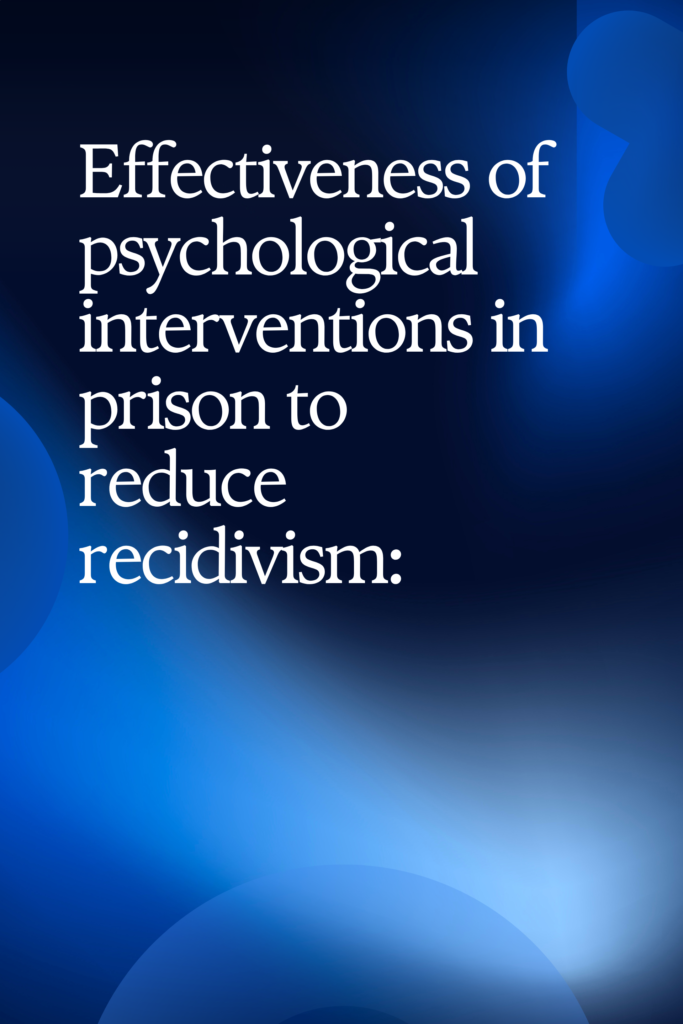 Effectiveness of psychological interventions in prison to reduce recidivism