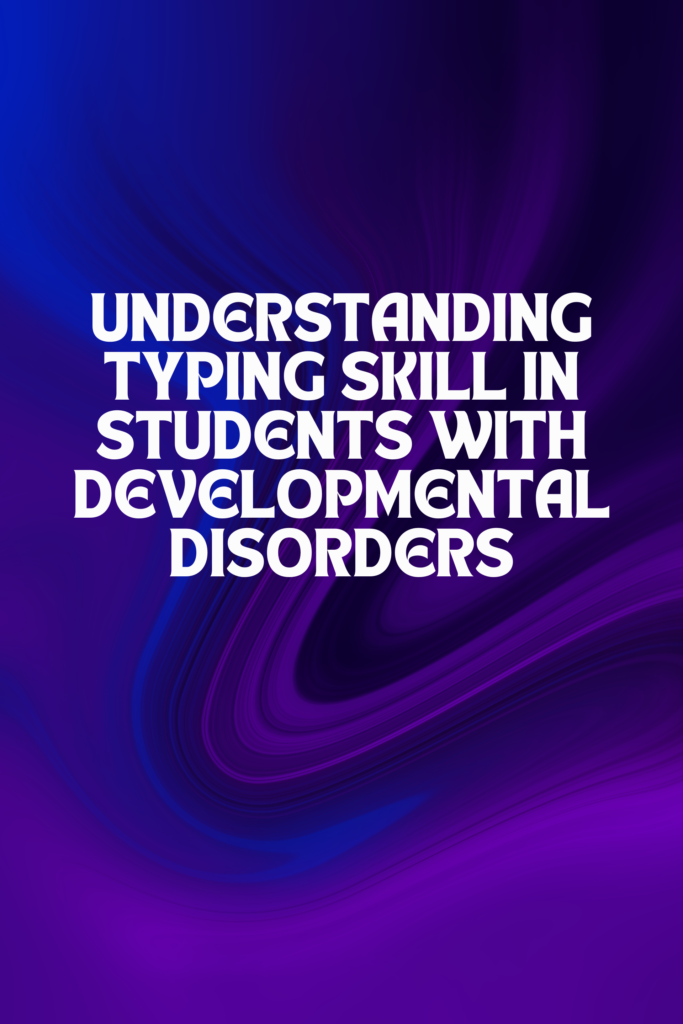 Understanding Typing Skill in Students With Developmental Disorders
