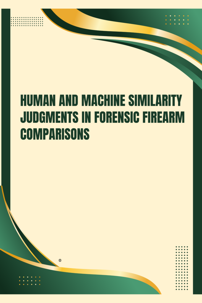 Human and machine similarity judgments in forensic firearm comparisons
