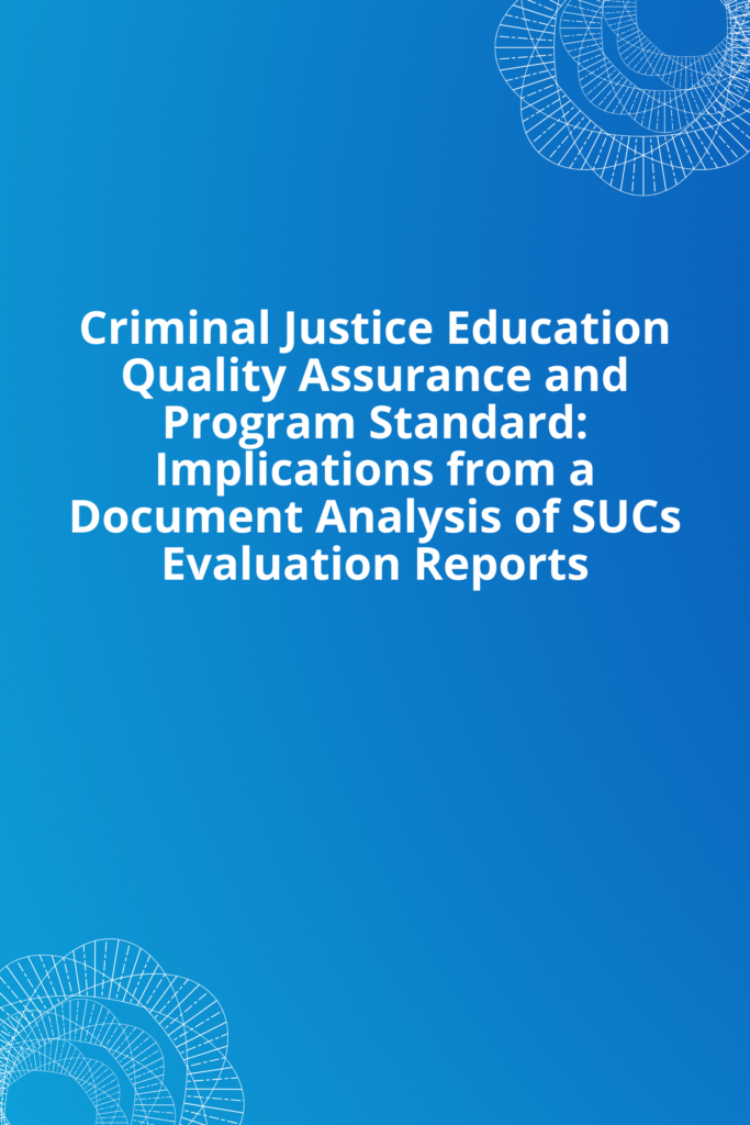 Criminal Justice Education Quality Assurance and Program Standard: Implications from a Document Analysis of SUCs Evaluation Reports