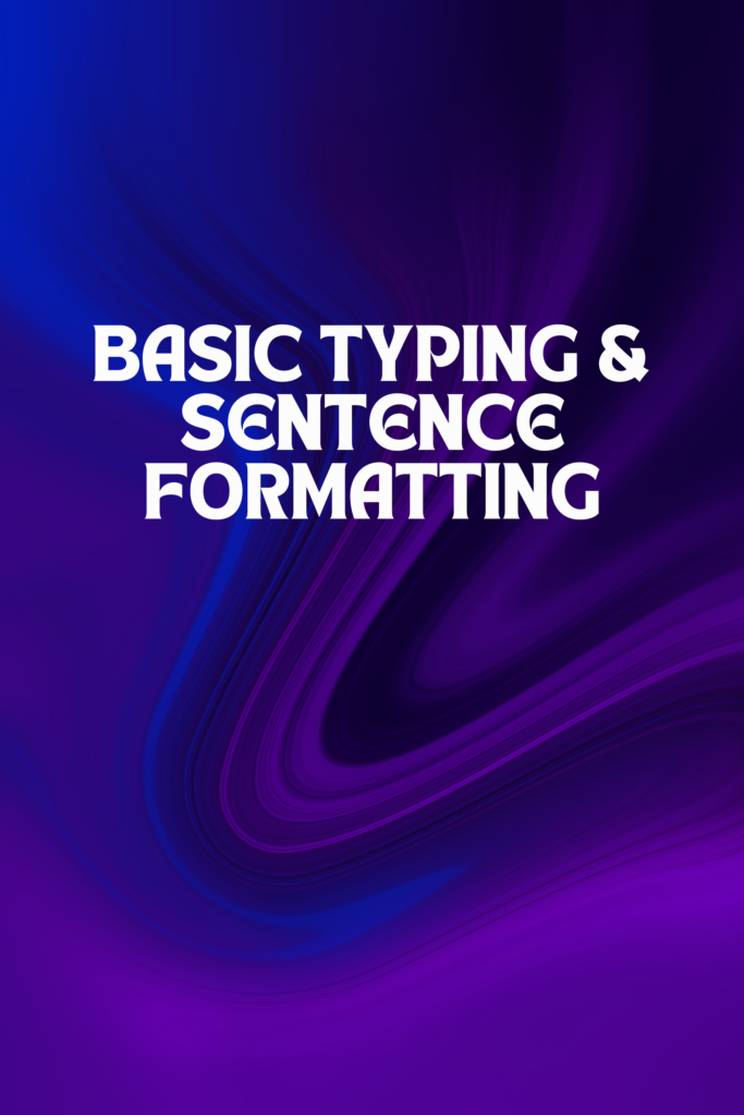 Basic Typing and Sentence Formatting