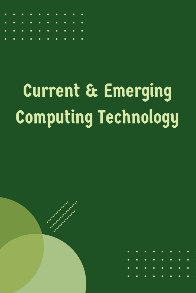 Current & Emerging Computing Technology