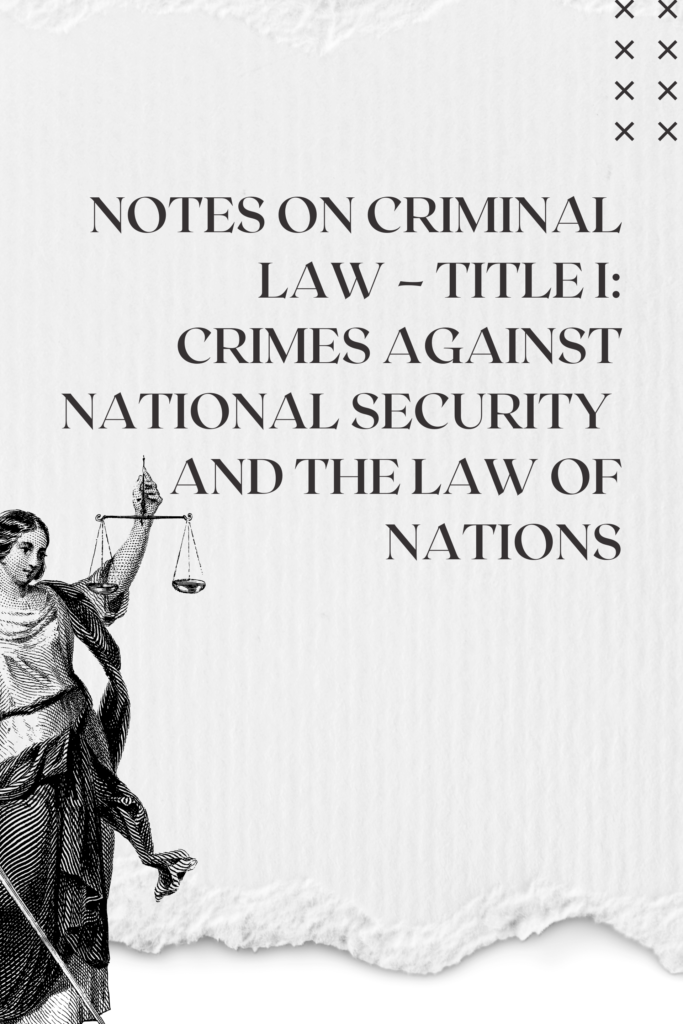 Notes on Criminal Law – Title I: Crimes Against National Security  and the Law of Nations