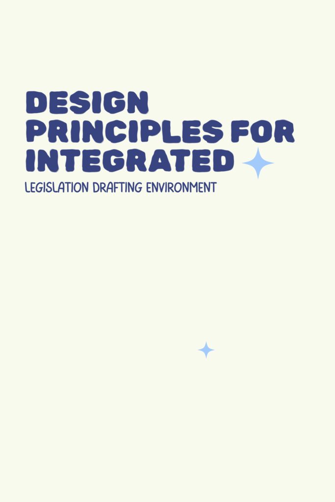 Design Principles for Integrated Legislation Drafting Environment  