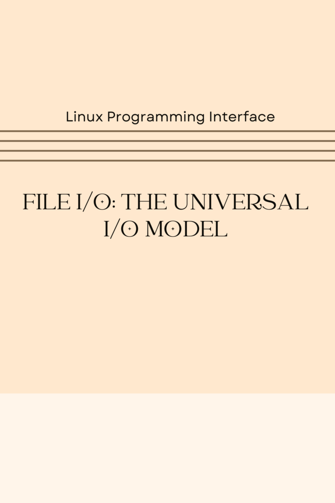 FILE I/O: THE UNIVERSAL  I/O MODEL