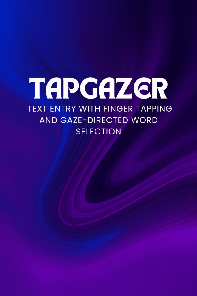 TapGazer: Text Entry with Finger Tapping and Gaze-directed  Word Selection