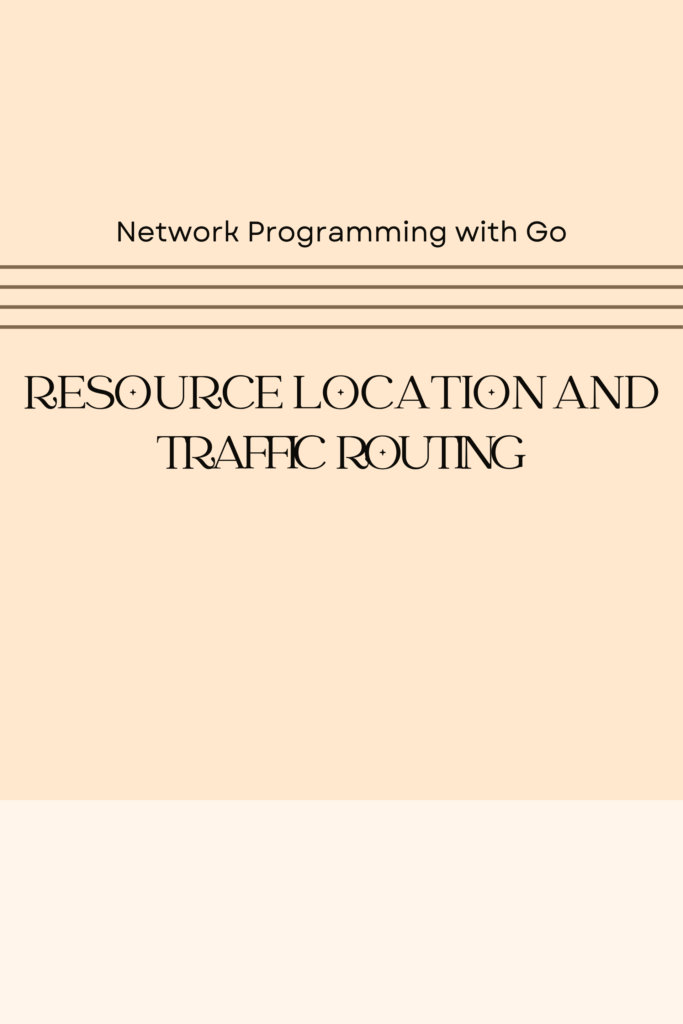 Network Programming with Go: Resource Location and traffic Routing