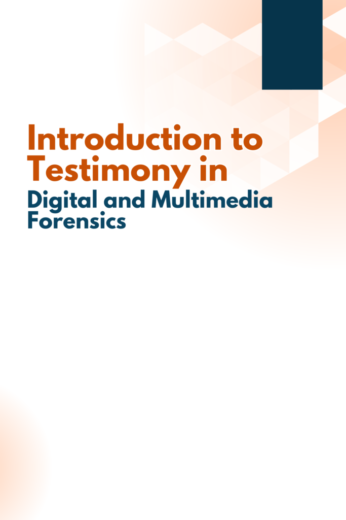 Introduction to Testimony in Digital and Multimedia Forensics