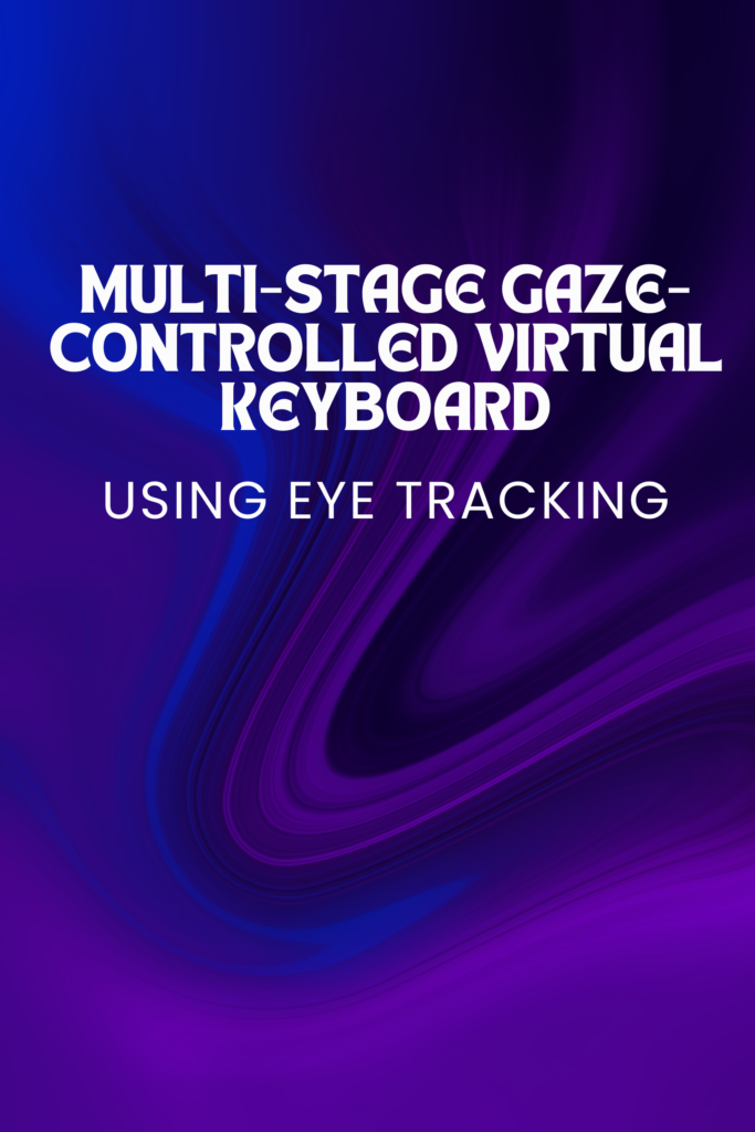 Multi-stage gaze-controlled virtual keyboard using eye tracking