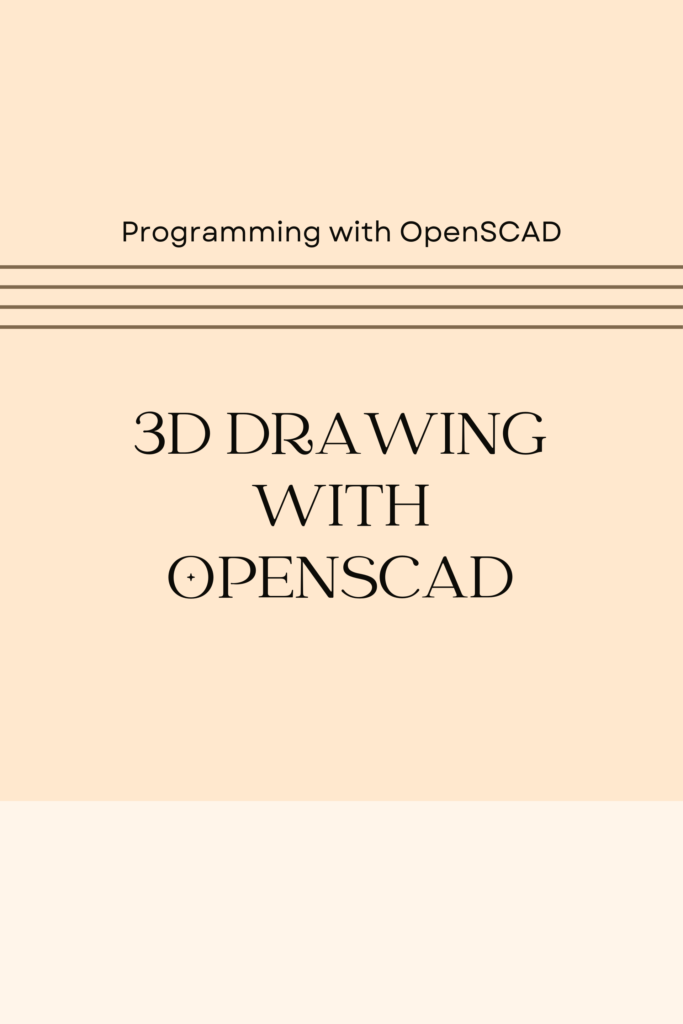 Programming with OpenSCAD  : 3D Drawing with OpenSCAD