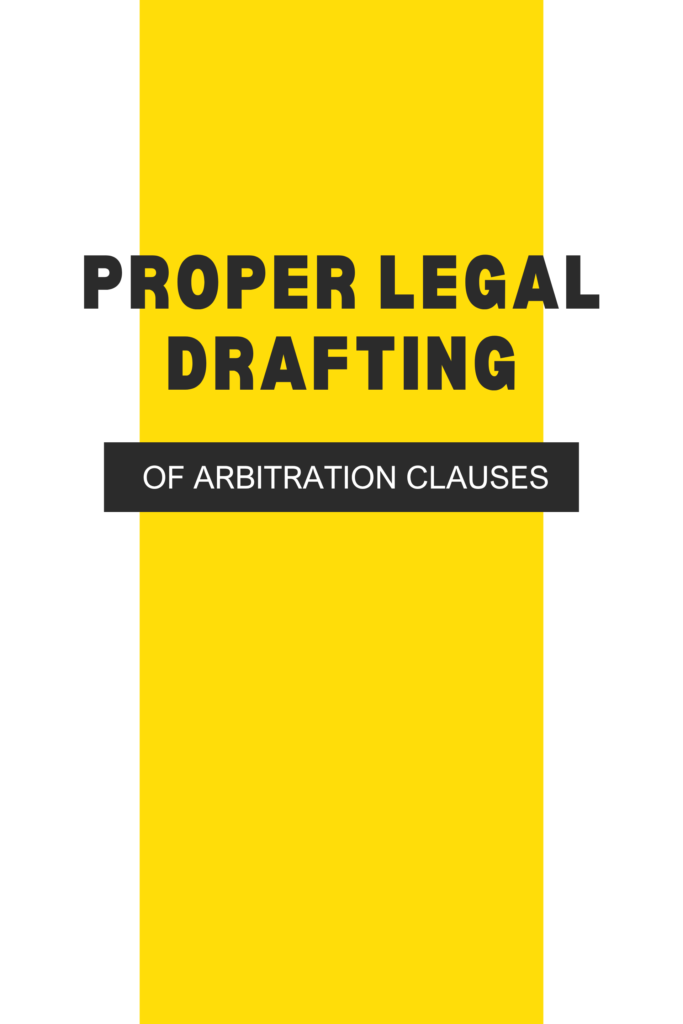 Proper Legal Drafting of Arbitration Clauses
