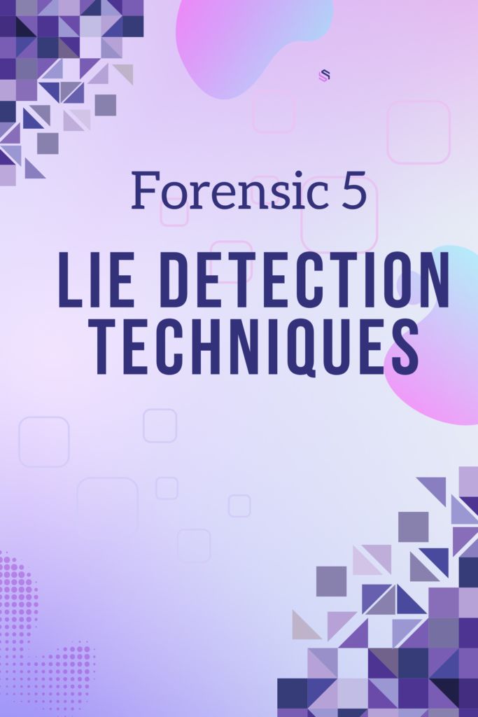Forensic 5 : Lie Detection Techniques