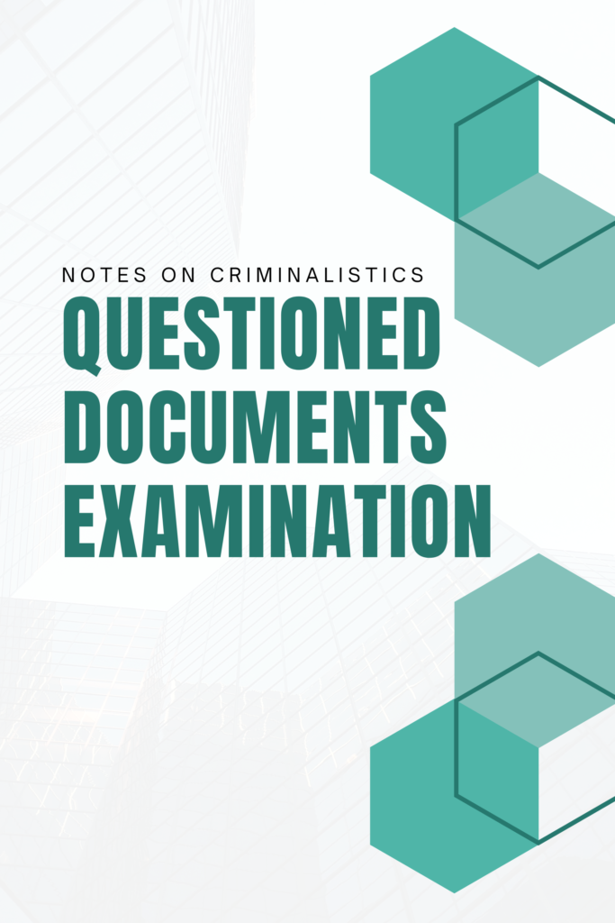 NOTES ON CRIMINALISTICS QUESTIONED DOCUMENTS EXAMINATION