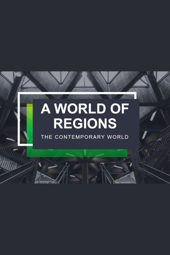 A WORLD OF REGIONS THE CONTEMPORARY WORLD