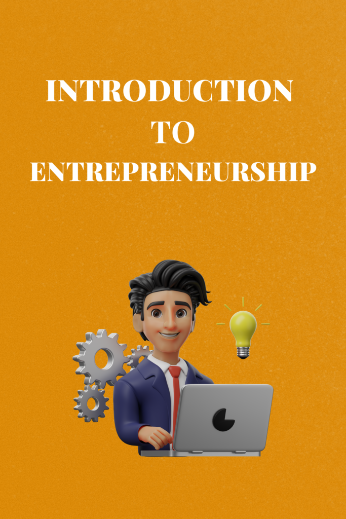 INTRODUCTION TO ENTREPRENEURSHIP