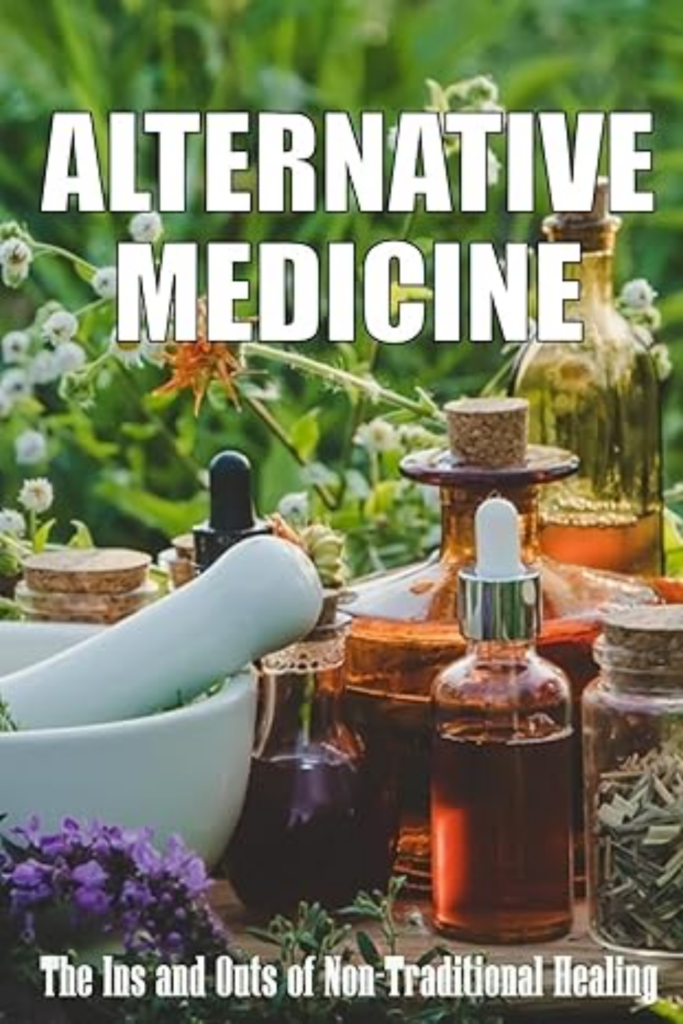Alternative Medicine: The Ins and Outs of Non-Traditional Healing