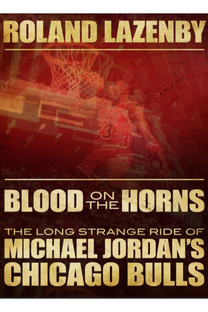 Blood on the Horns: The Long, Strange Ride of  Michael Jordan’s Chicago Bulls