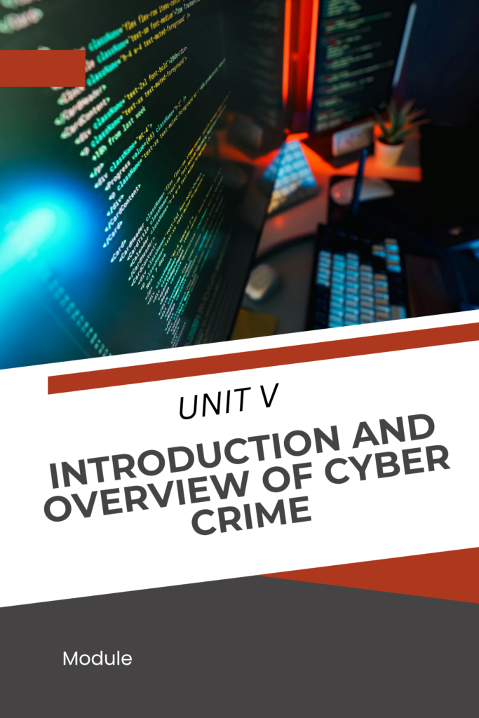 Unit V: Introduction and Overview of Cybercrime