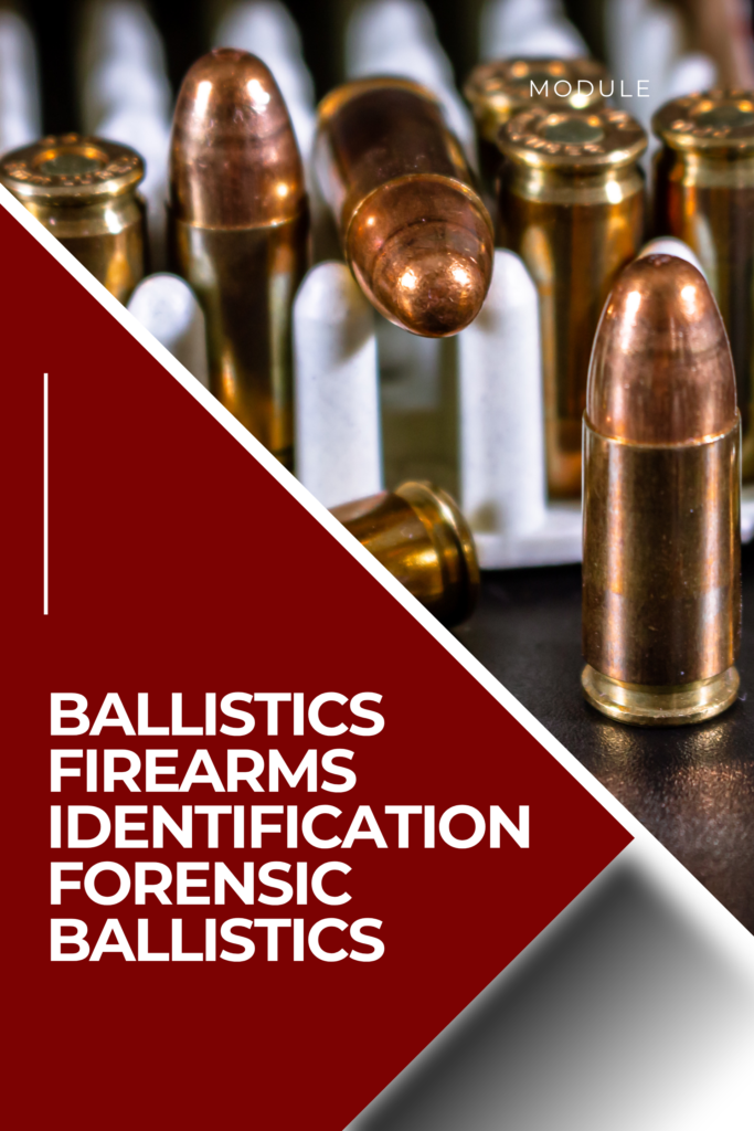 Ballistics / Firearms Identification / Forensic Ballistics