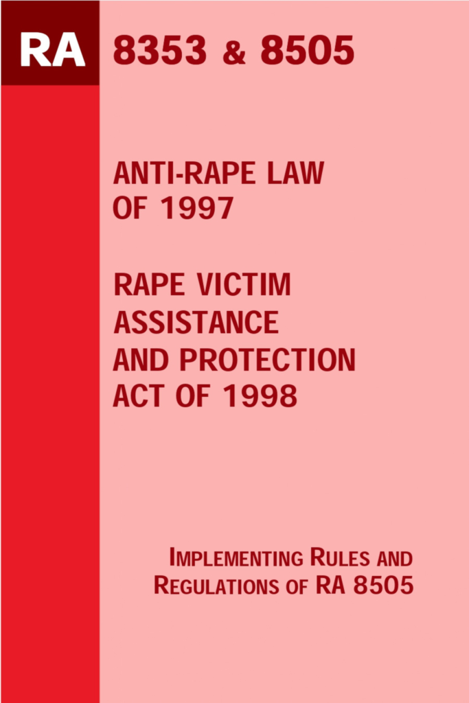Republic Act No. 8353 – Anti-Rape Law of 1997 Republic Act No. 8505 – Rape Victim Assistance and Protection  Act of 1998: Implementing Rules and Regulations of RA 8505