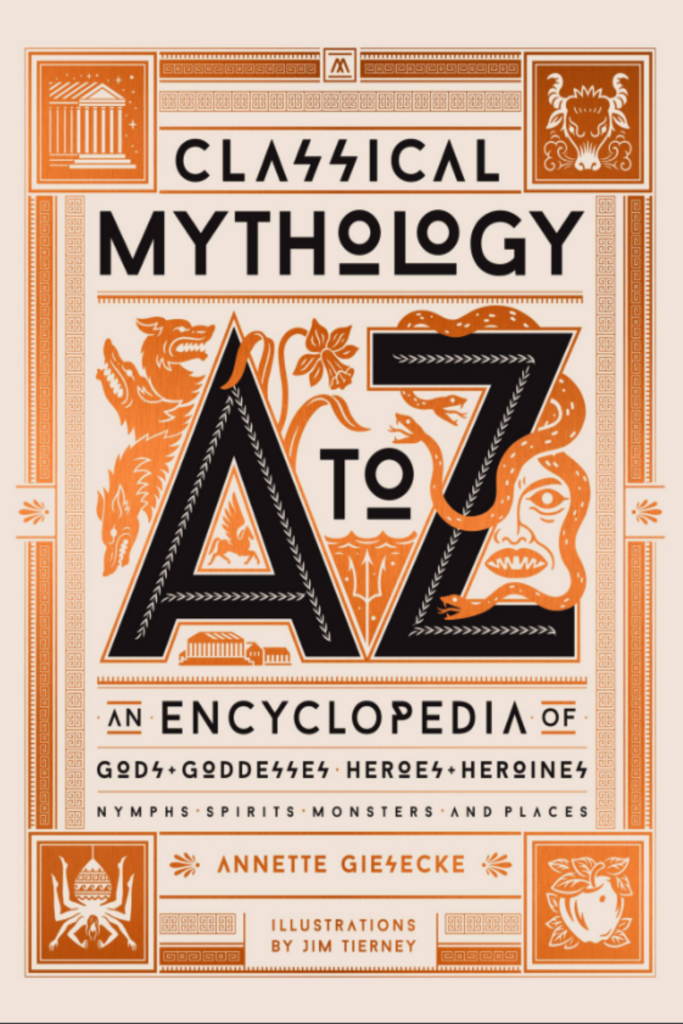 Classical Mythology A to Z An Encyclopedia of Gods, Goddesses,   Heroes, Heroines, Nymphs, Spirits, Monsters, and Places