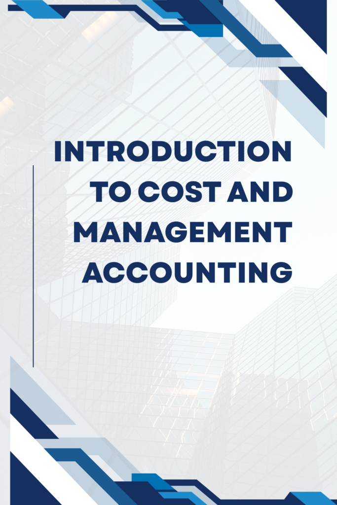 INTRODUCTION TO COST AND MANAGEMENT ACCOUNTING