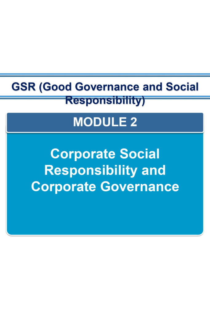 GSR (Good Governance and Social Responsibility) MODULE 2 Corporate Social Responsibility and Corporate Governance