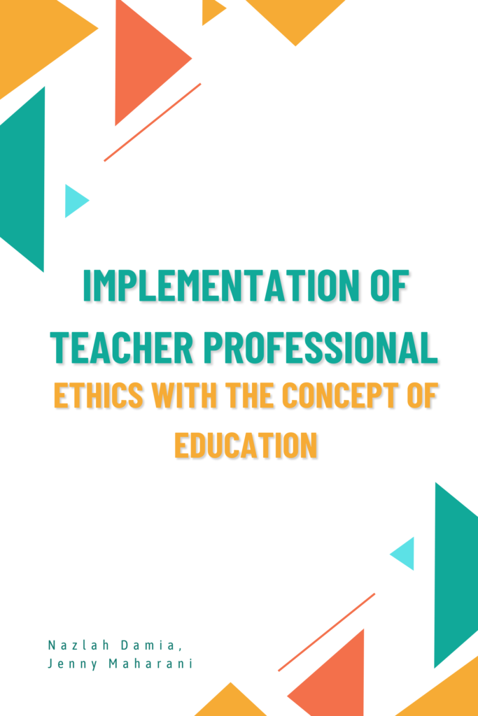 Implementation of Teacher Professional Ethics with the Concept of  Education