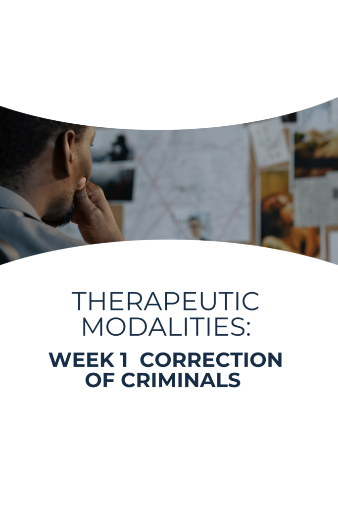 THERAPEUTIC MODALITIES: Week 1  CORRECTION OF CRIMINALS