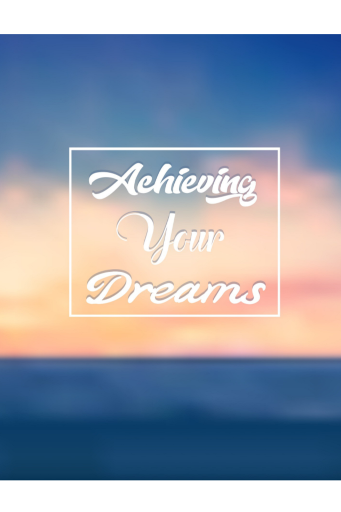 Achieving Your Dreams