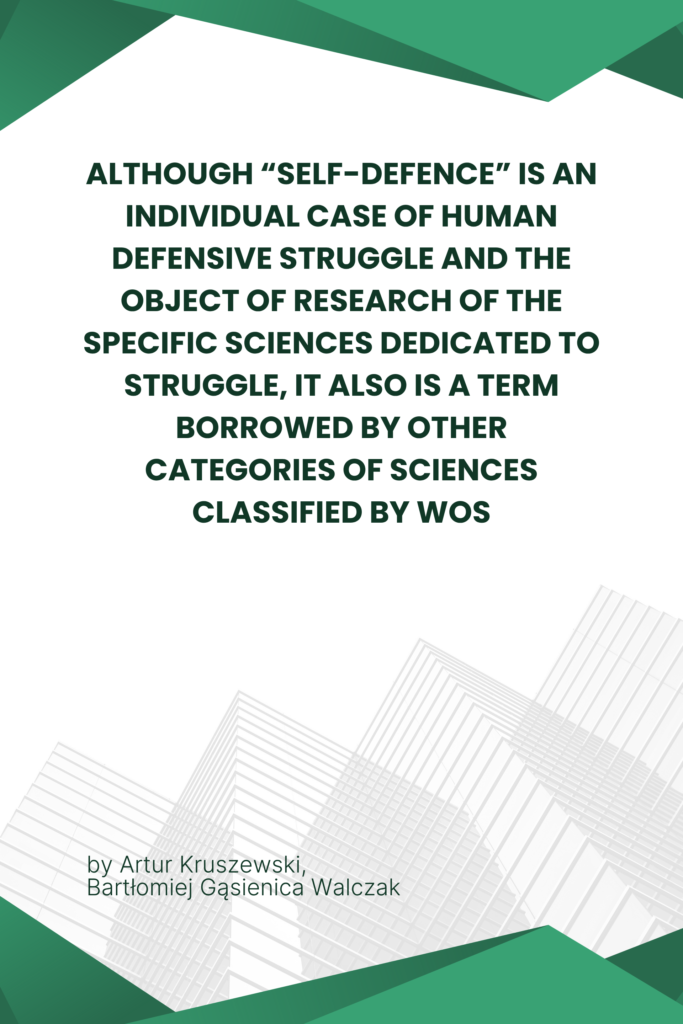 Although “self-defence” is an individual case of human defensive struggle and the object of research of the specific sciences dedicated to struggle, it also is a term borrowed by other categories of sciences classified by WoS