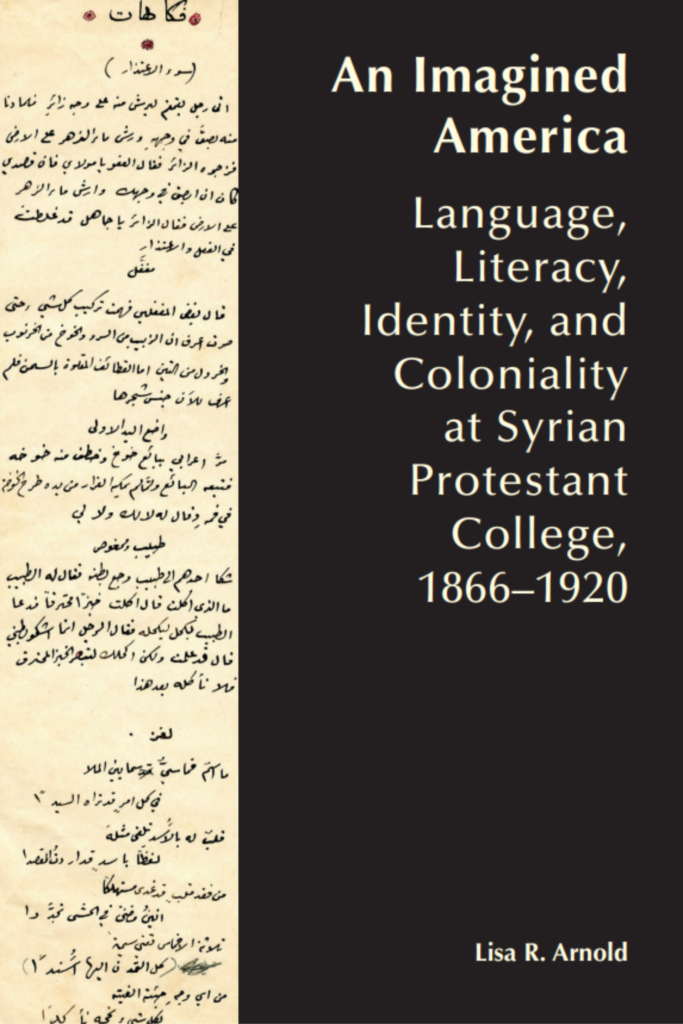 An Imagined America Language, Literacy, Identity, and Coloniality at  Syrian Protestant College, 1866–1920