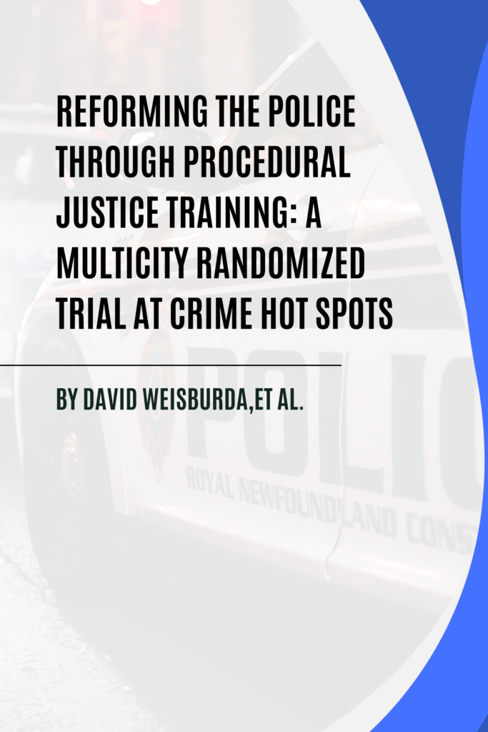 Reforming the police through procedural justice training: A multicity randomized trial at crime hot spots