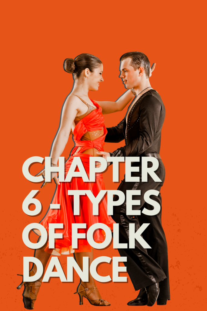 CHAPTER 6 – TYPES OF FOLK DANCE