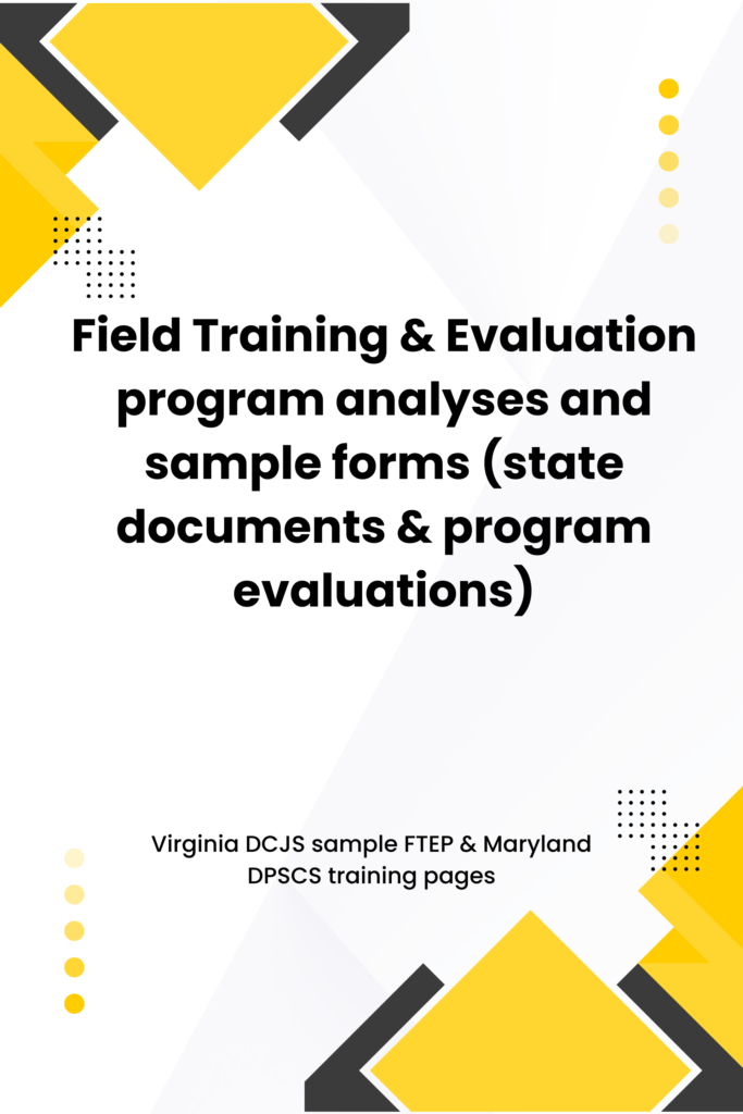 Field Training & Evaluation program analyses and sample forms (state documents & program evaluations)