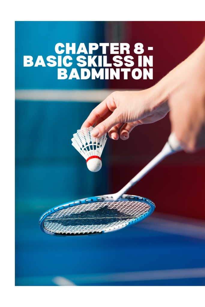 CHAPTER 8 – BASIC SKILSS in BADMINTON