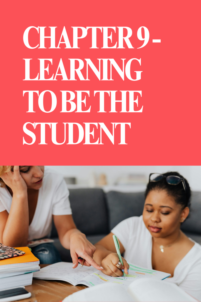CHAPTER 9 – LEARNING TO BE THE STUDENT